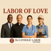 4 individuals standing, including a clergy member. The images has text that reads: Labor of Love and the the Catholic Labor Network.